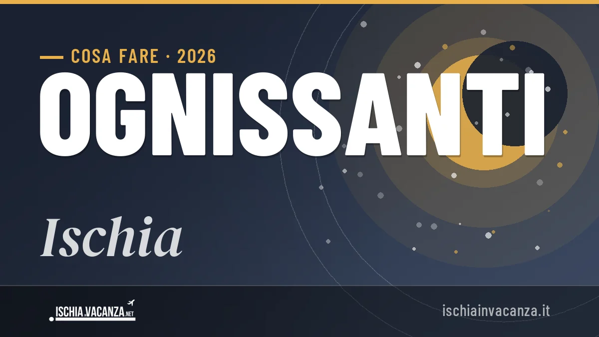 Ponte di Ognissanti 2026 a Ischia: ristoranti, dove mangiare, eventi